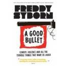 A Good Bullet: Comedy, Violence and All the Terrible Things That